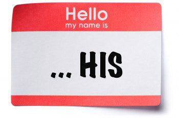 Hello, my name is ...HIS.