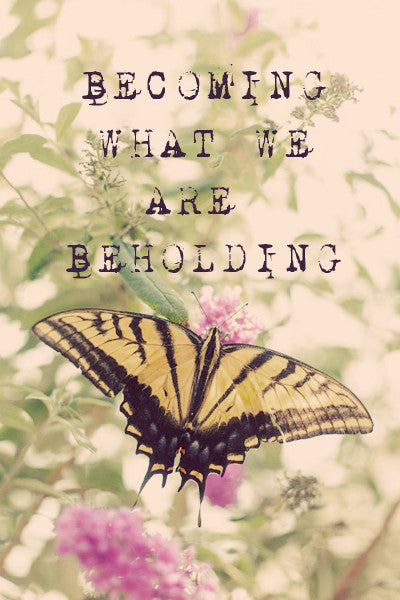 Becoming What We Are Beholding {Through The Eyes Of My Five Month Old}