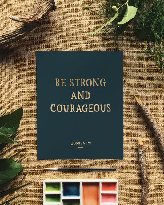 Be Strong and Courageous {Gold Foil} Print