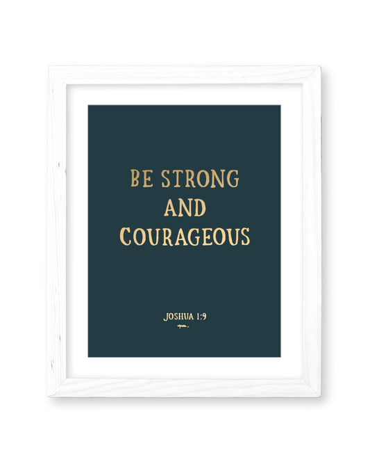 Be Strong and Courageous {Gold Foil} Print