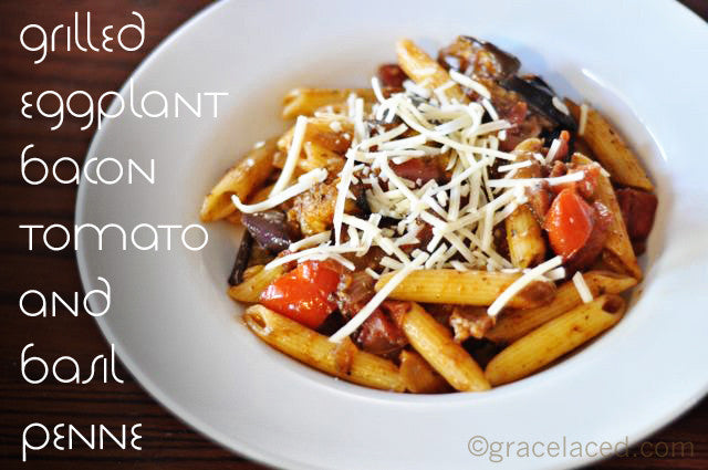 Grilled Eggplant, Bacon, Tomato and Basil Penne