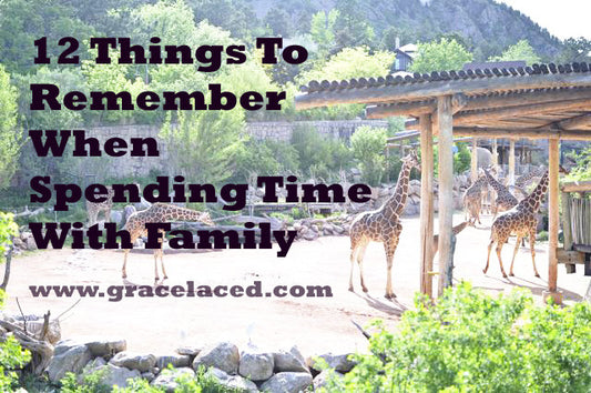 12 Things To Remember When Spending Time With Family