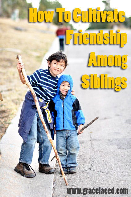 How To Cultivate Friendship Among Siblings